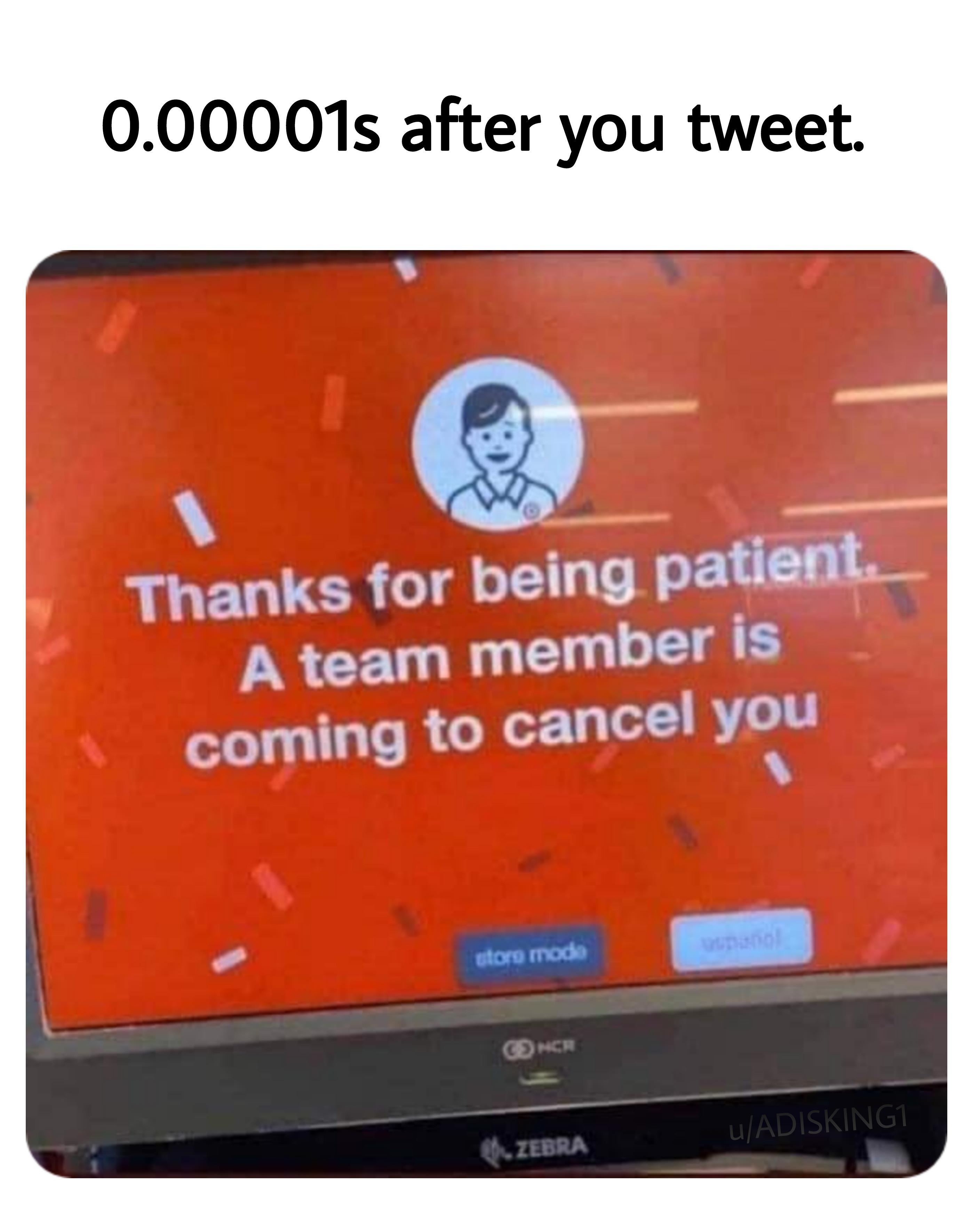 funny memes - dank memes - funny typos - 0.00001s after you tweet. Thanks for being patient. A team member is coming to cancel you store mode Concr Zebra uADISKING1