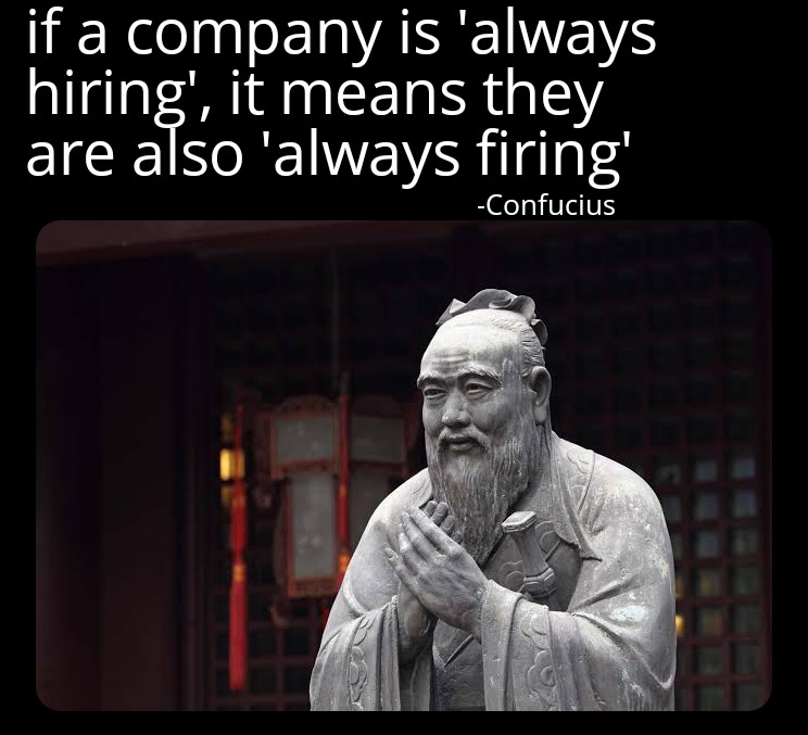 dank memes - funny memes -confucius the longer there is no - if a company is 'always hiring', it means they are also 'always firing' Confucius