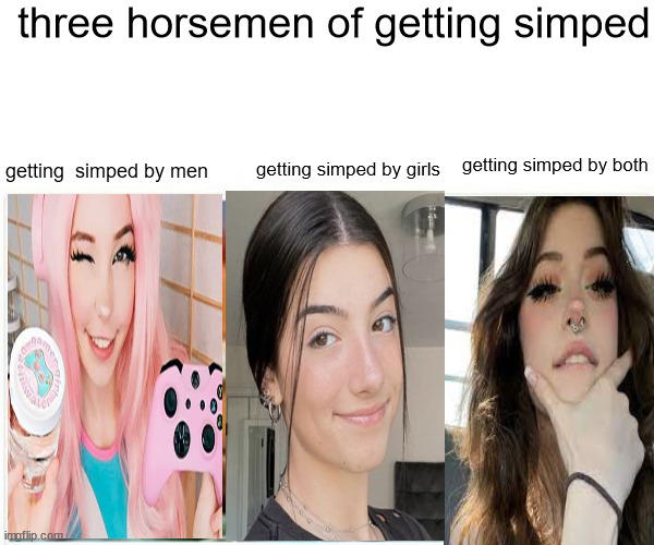 dank memes - funny memes - lip - three horsemen of getting simped getting simped by men getting simped by girls getting simped by both me impflip.com