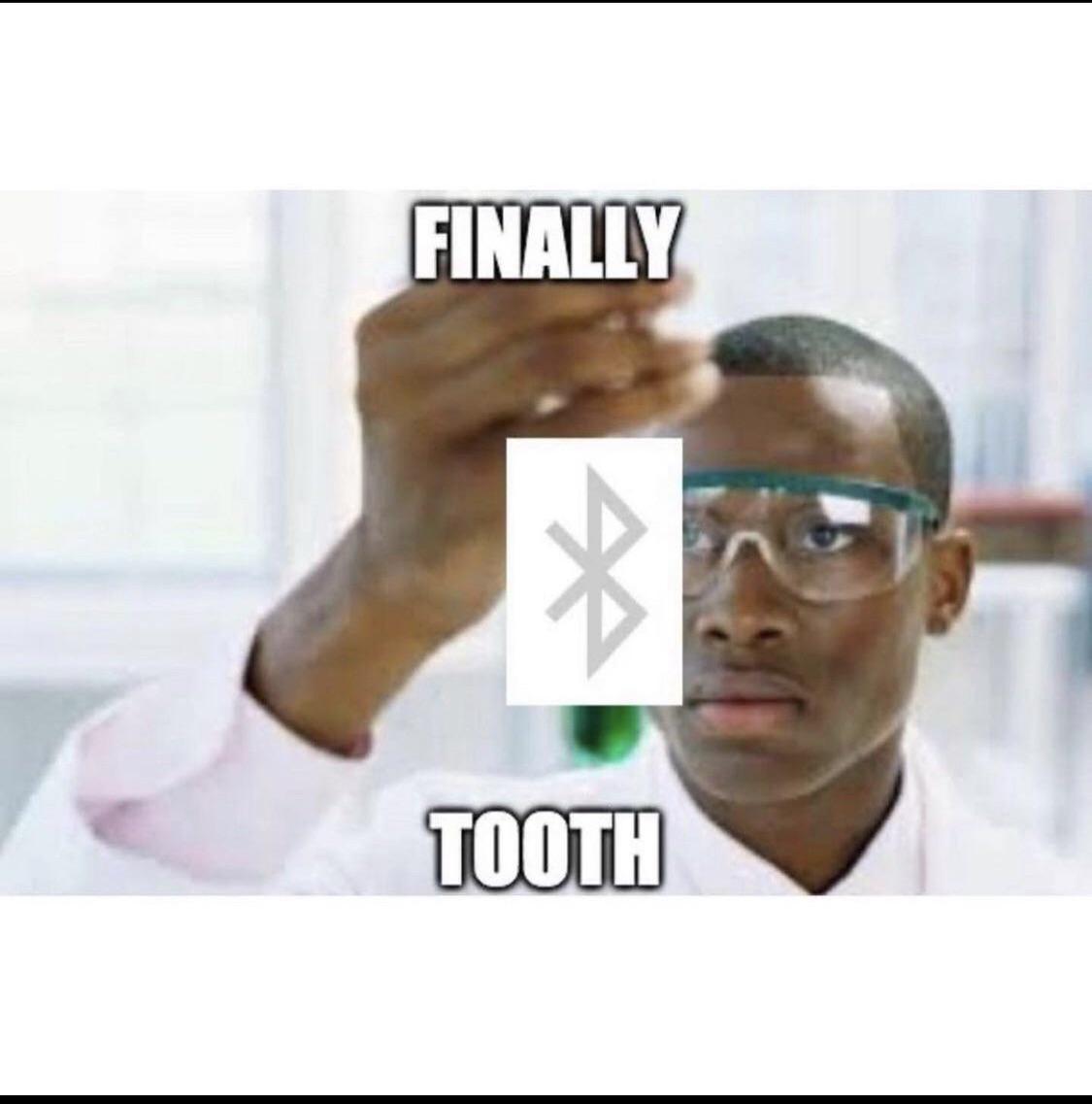 dank memes - funny memes - chemistry meme template - Finally Tooth