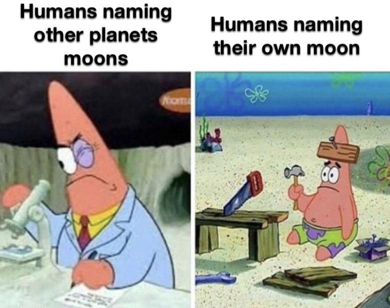 dank memes - minecraft redstone engineers - Humans naming other planets moons Nicht Humans naming their own moon 4
