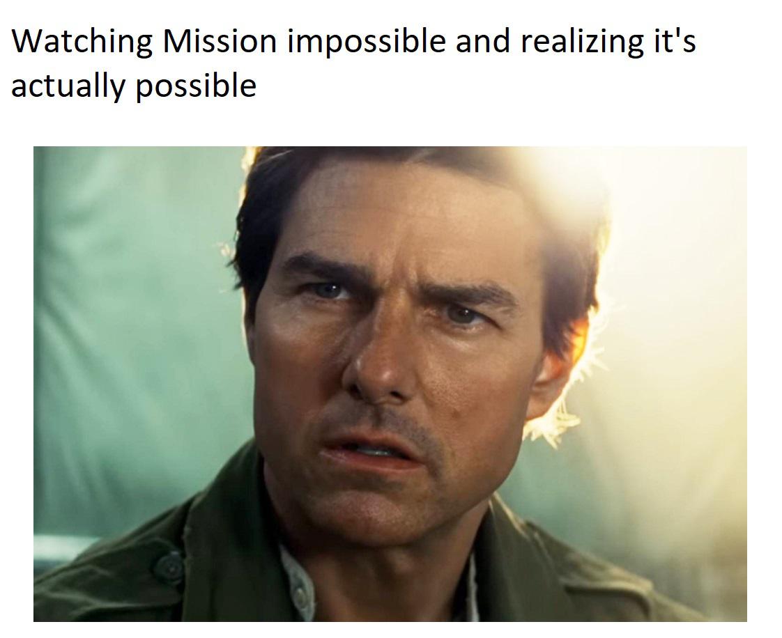 dank memes - mummy 2017 van helsing - Watching Mission impossible and realizing it's actually possible