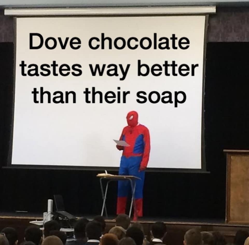 dank memes - dove chocolate tastes better than their soap - Dove chocolate tastes way better than their soap