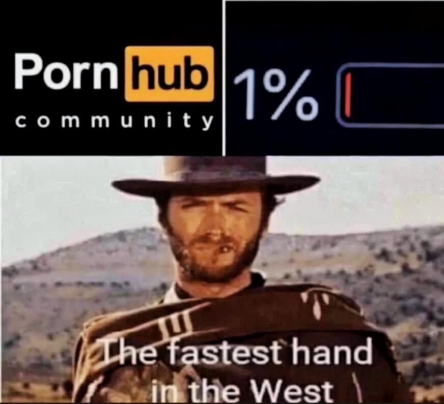 funny memes - dank memes - fastest hand in the west meme - Porn hub 1% community The fastest hand in the West \
