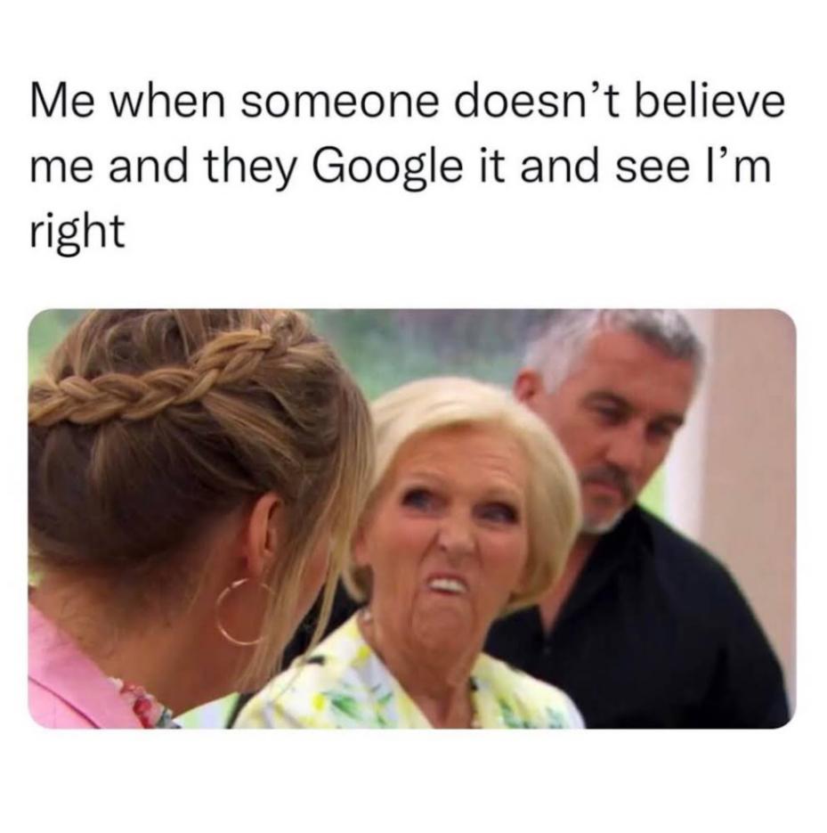 funny memes - dank memes - me when some doesn t believe me - Me when someone doesn't believe me and they Google it and see I'm right