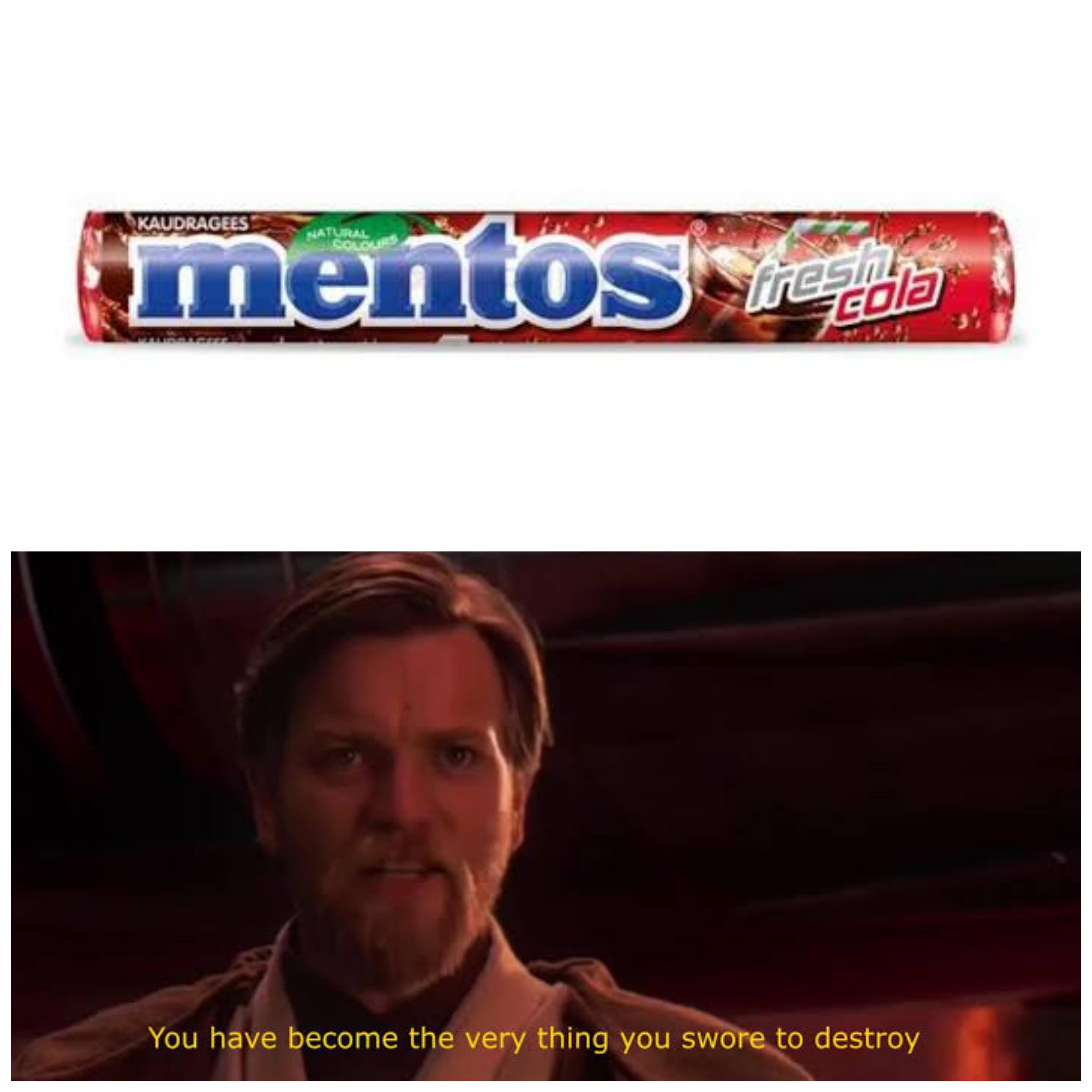 funny memes - dank memes - mentos da fresh Cola Kaudragees You have become the very thing you swore to destroy