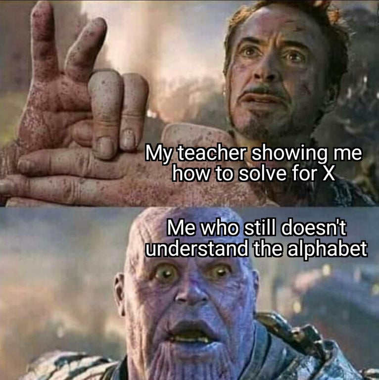 funny memes - dank memes - iron man finger trick meme - My teacher showing me how to solve for X Me who still doesn't understand the alphabet
