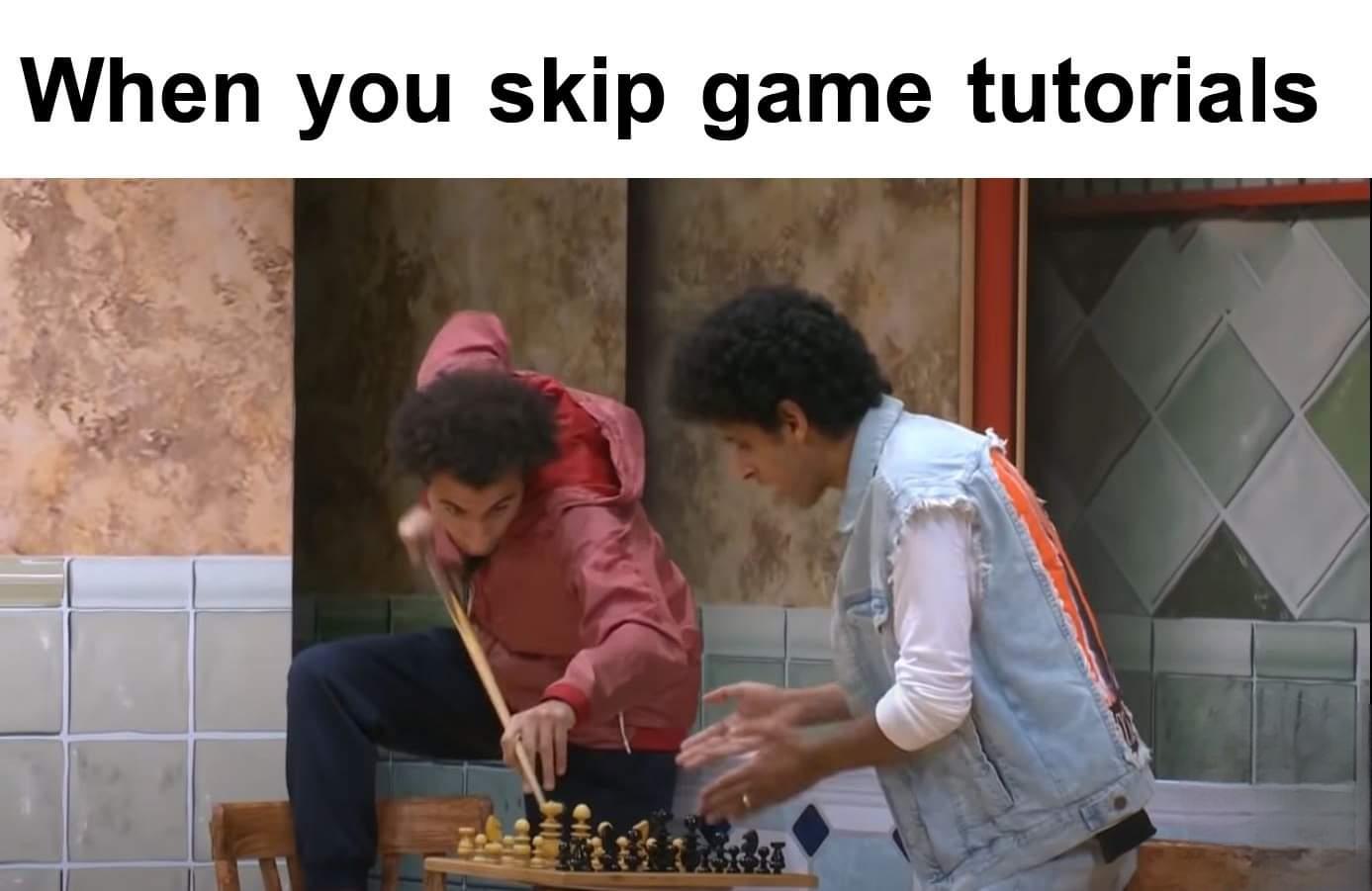 dank memes - you skip game tutorial - When you skip game tutorials