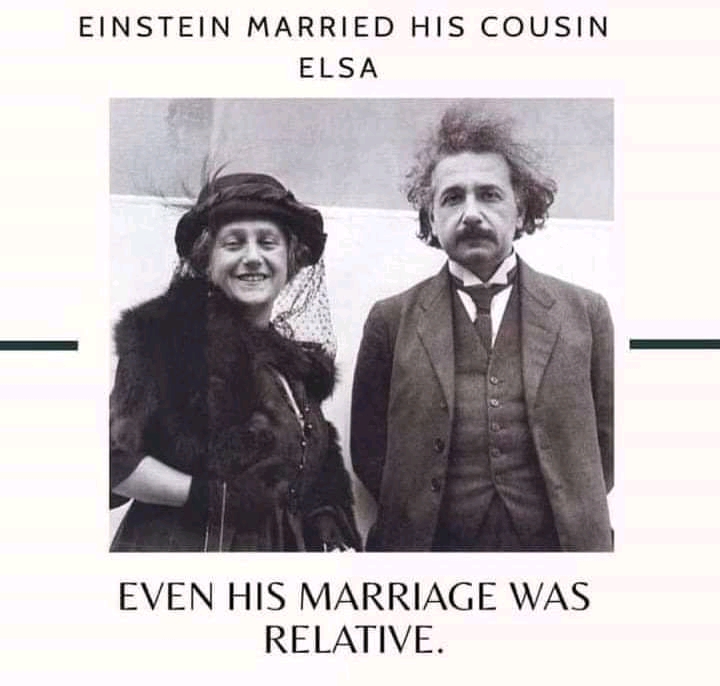 dank memes - albert einstein and elsa lowenthal - Einstein Married His Cousin Elsa Even His Marriage Was Relative.