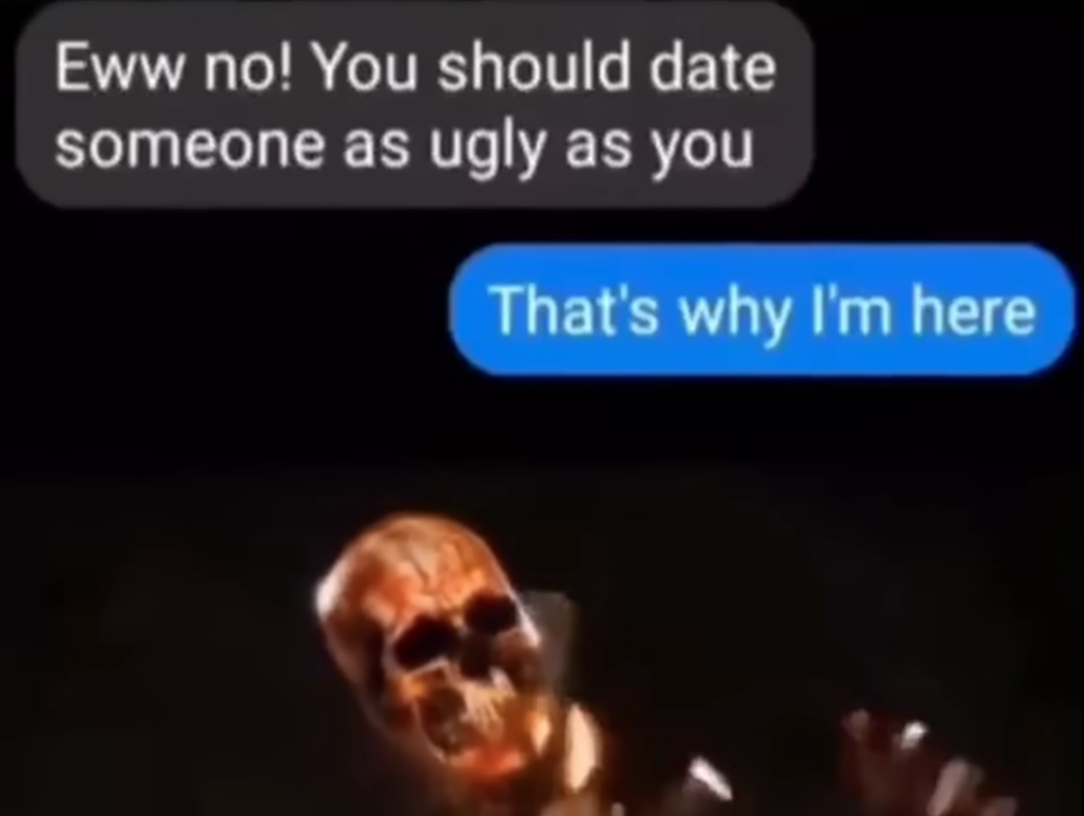 dank memes - public relations - Eww no! You should date someone as ugly as you That's why I'm here
