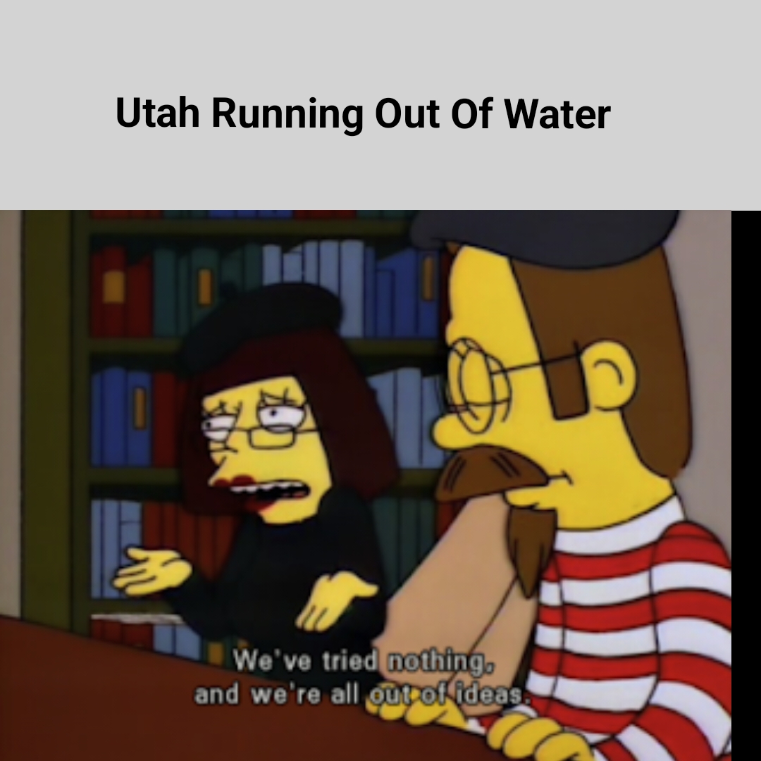 dank memes - funny memes - cartoon - Utah Running Out Of Water We've tried nothing. and we're all out of ideas.