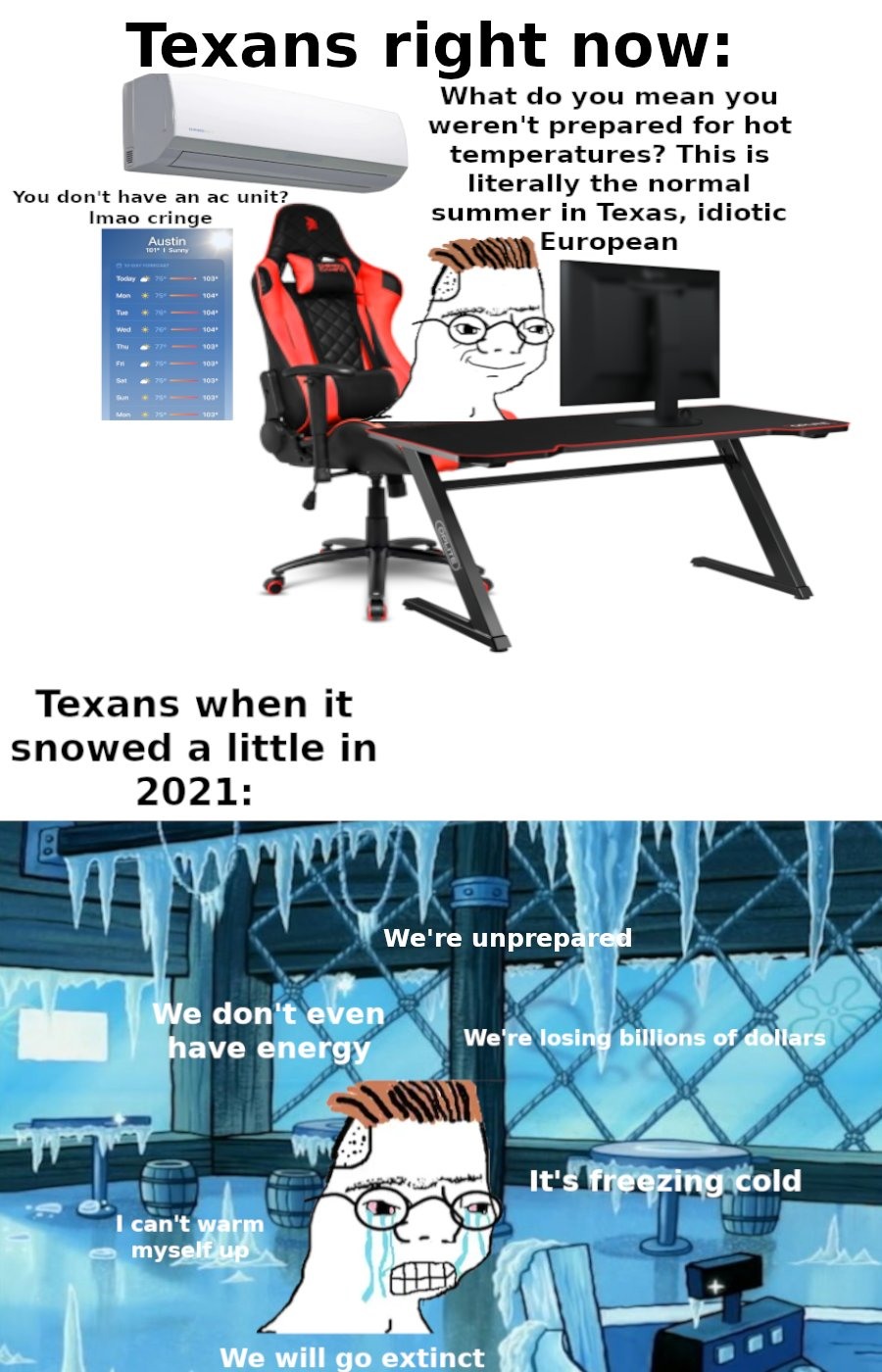 dank memes - funny memes - cartoon - Texans right now What do you mean you weren't prepared for hot temperatures? This is t literally the normal summer in Texas, idiotic European You don't have an ac unit? Imao cringe Texans when it snowed a little in 202