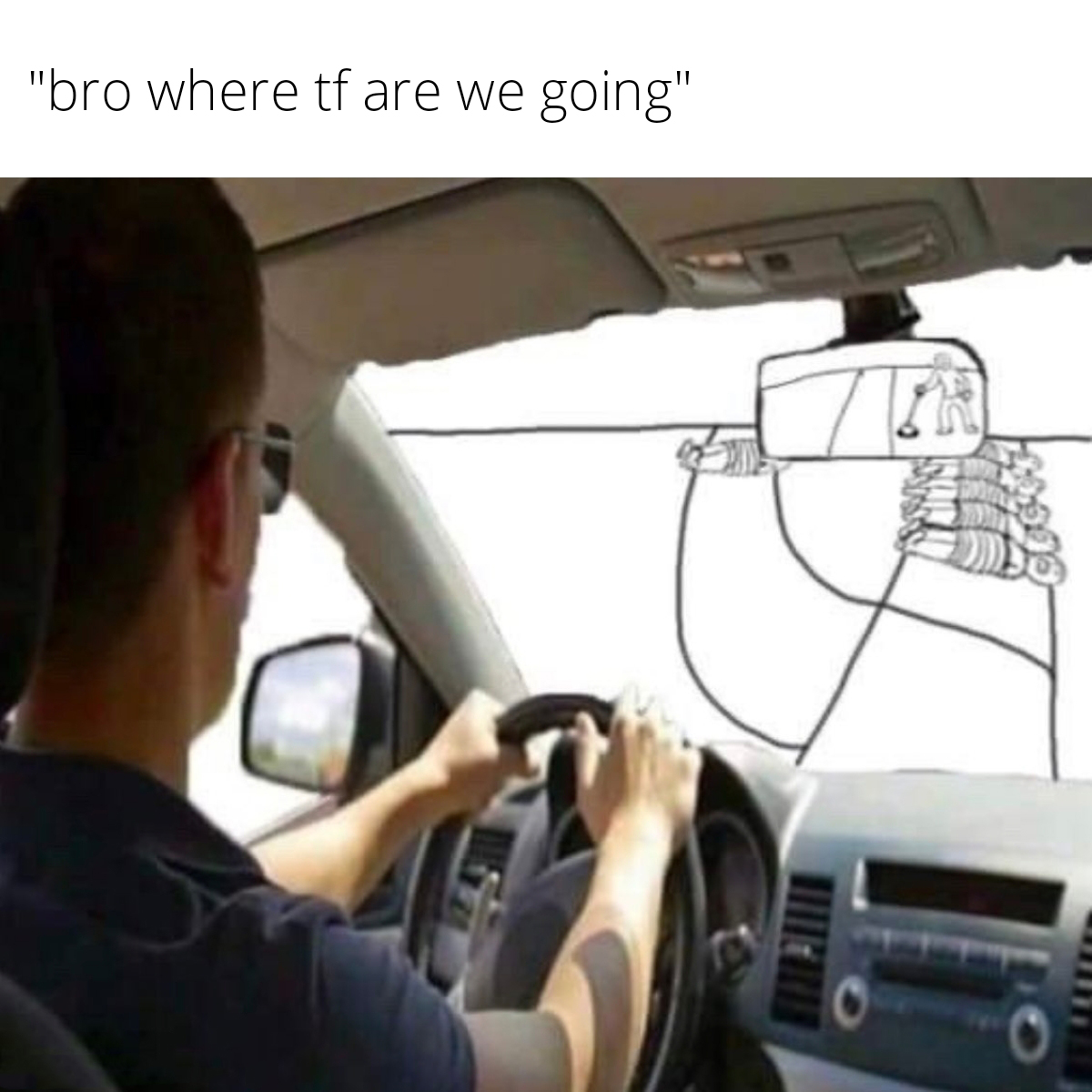dank memes - funny memes - car - "bro where tf are we going"