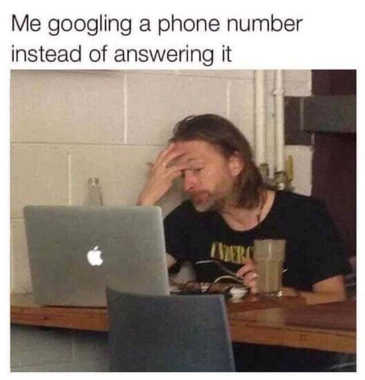 dank memes - funny memes - photo caption - Me googling a phone number instead of answering it