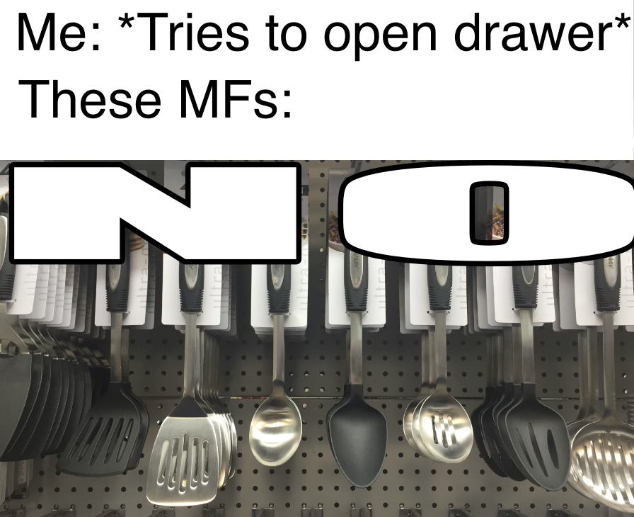 funny memes - MFS - Me Tries to open drawer These MFs 7 Cl! W