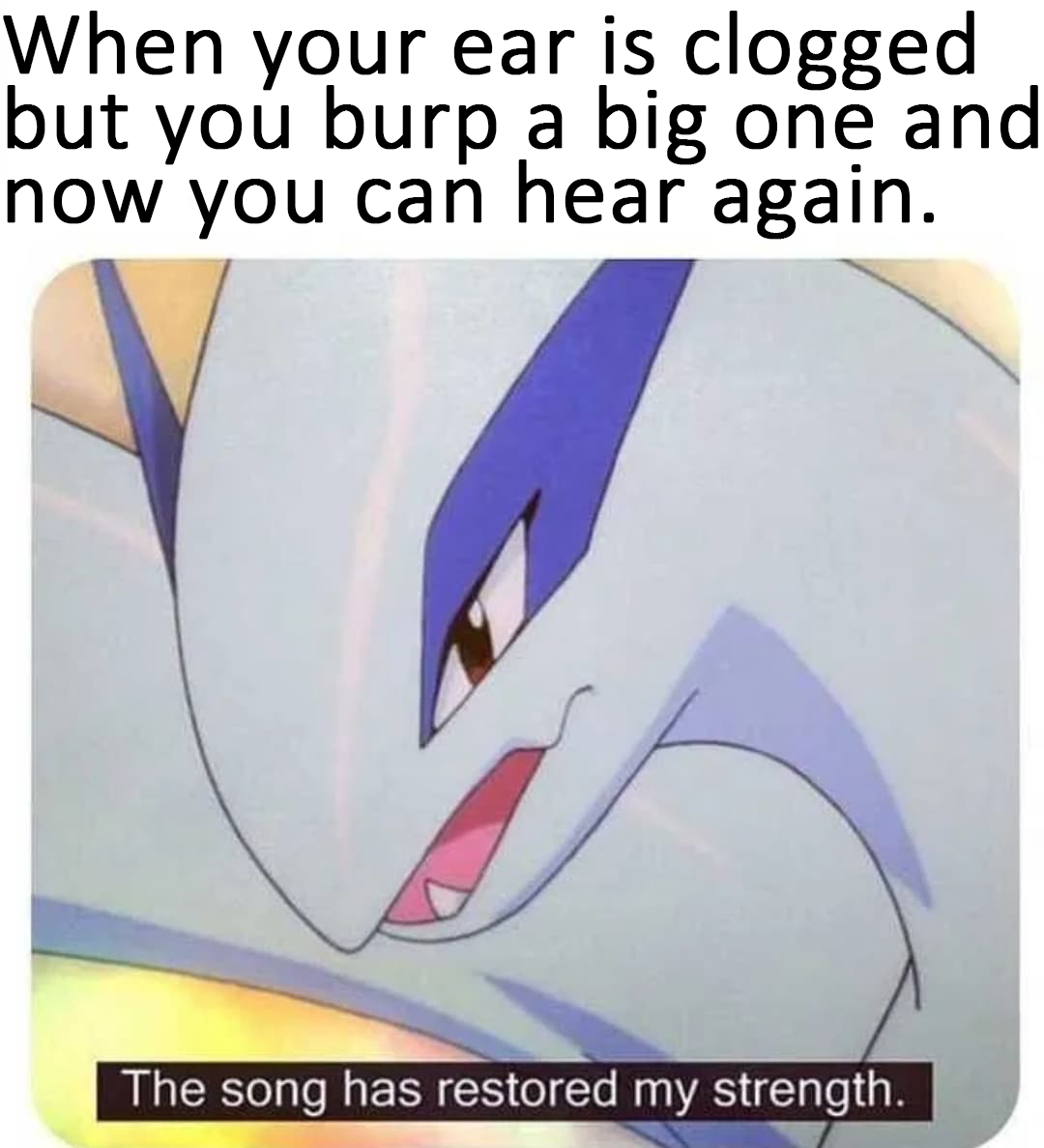 dank memes - funny memes - cartoon - When your ear is clogged but you burp a big one and now you can hear again. The song has restored my strength.