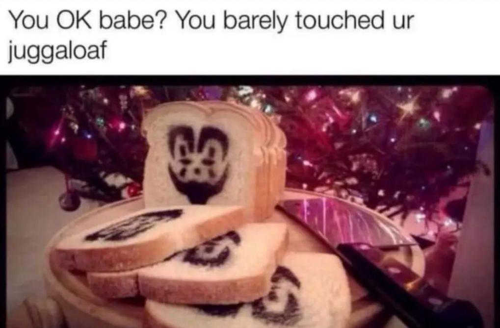 dank memes - funny memes - album cover - You Ok babe? You barely touched ur juggaloaf