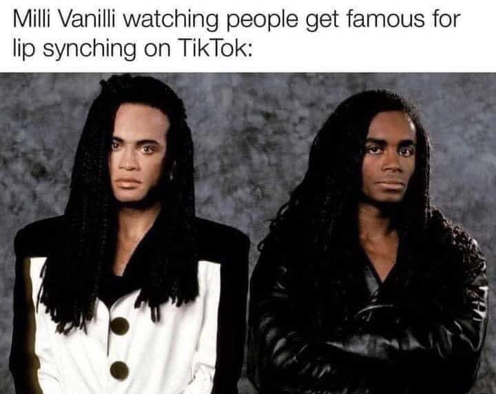 dank memes - funny memes - milli vanilli - Milli Vanilli watching people get famous for lip synching on TikTok 30
