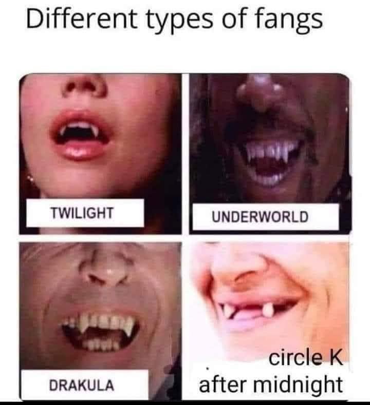 funny memes - circle k different types of fangs meme - Different types of fangs Twilight 84 Drakula Underworld circle K after midnight