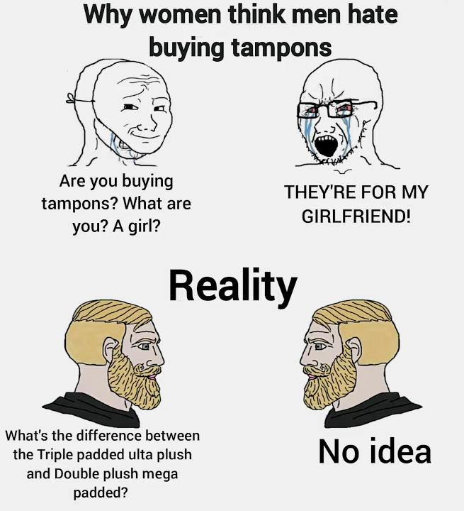 funny memes - cartoon - Why women think men hate buying tampons Are you buying tampons? What are you? A girl? They'Re For My Girlfriend! Reality What's the difference between the Triple padded ulta plush and Double plush mega padded? No idea