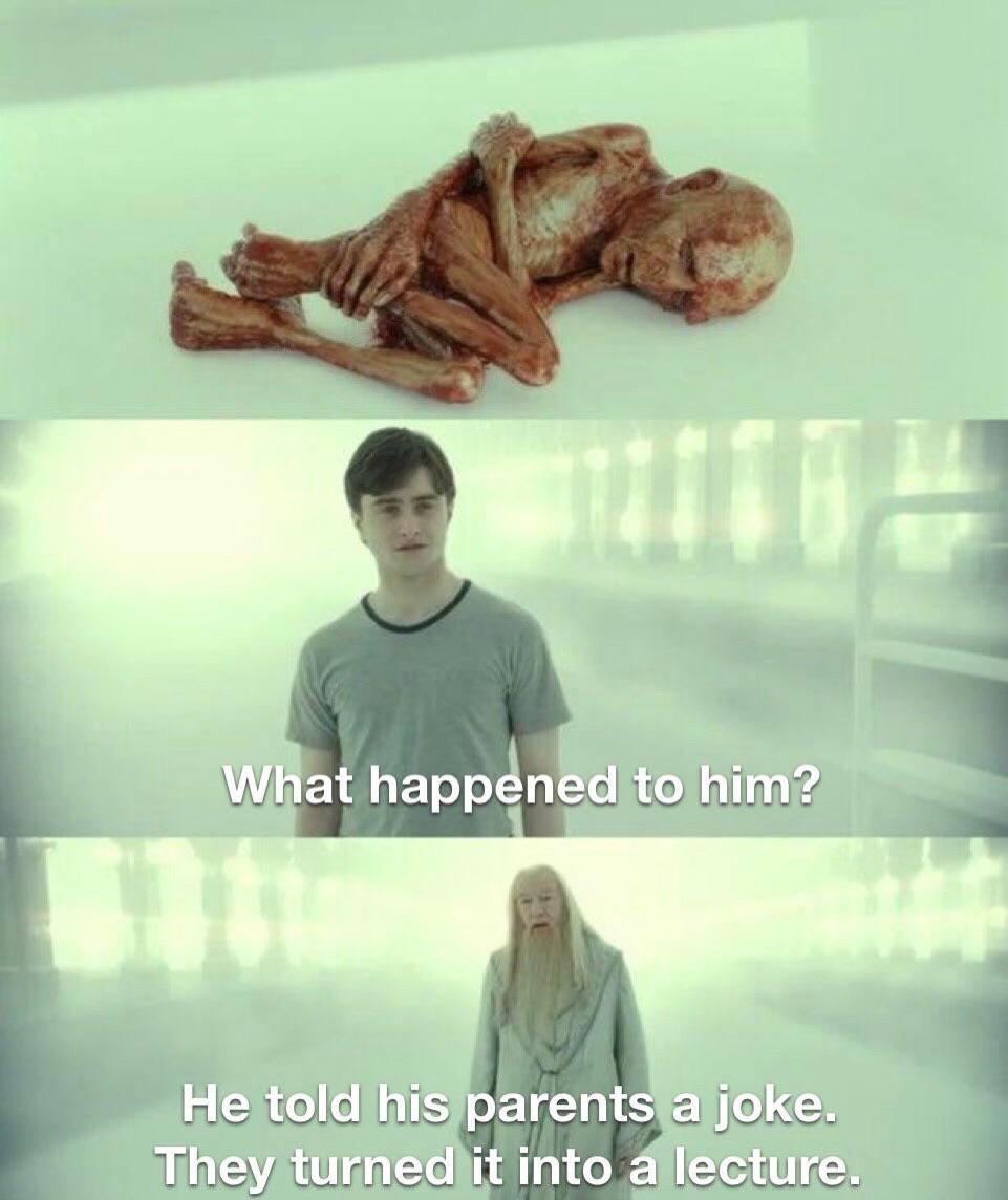 funny memes --  happened to him harry potter meme - We What happened to him? He told his parents a joke. They turned it into a lecture.