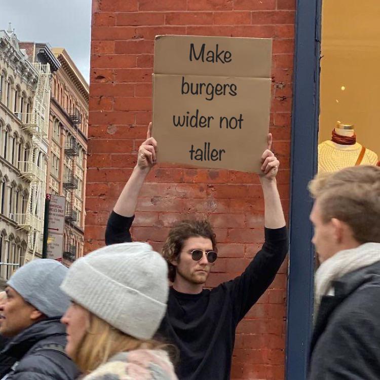 funny memes - demonstration - am Vercal Les Day Make burgers wider not taller