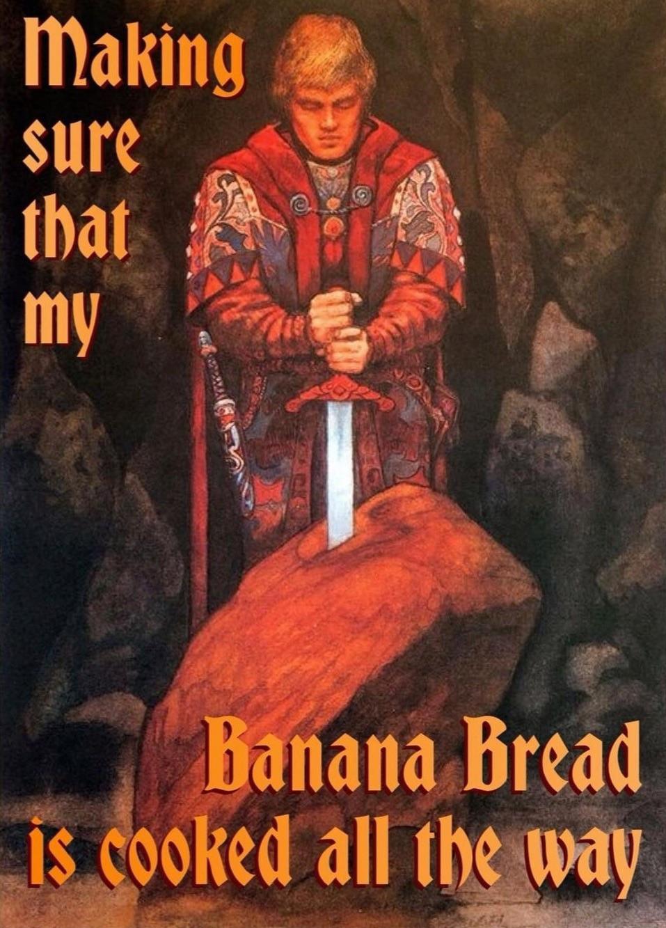 funny memes - create - Making sure that my Banana Bread is cooked all the way