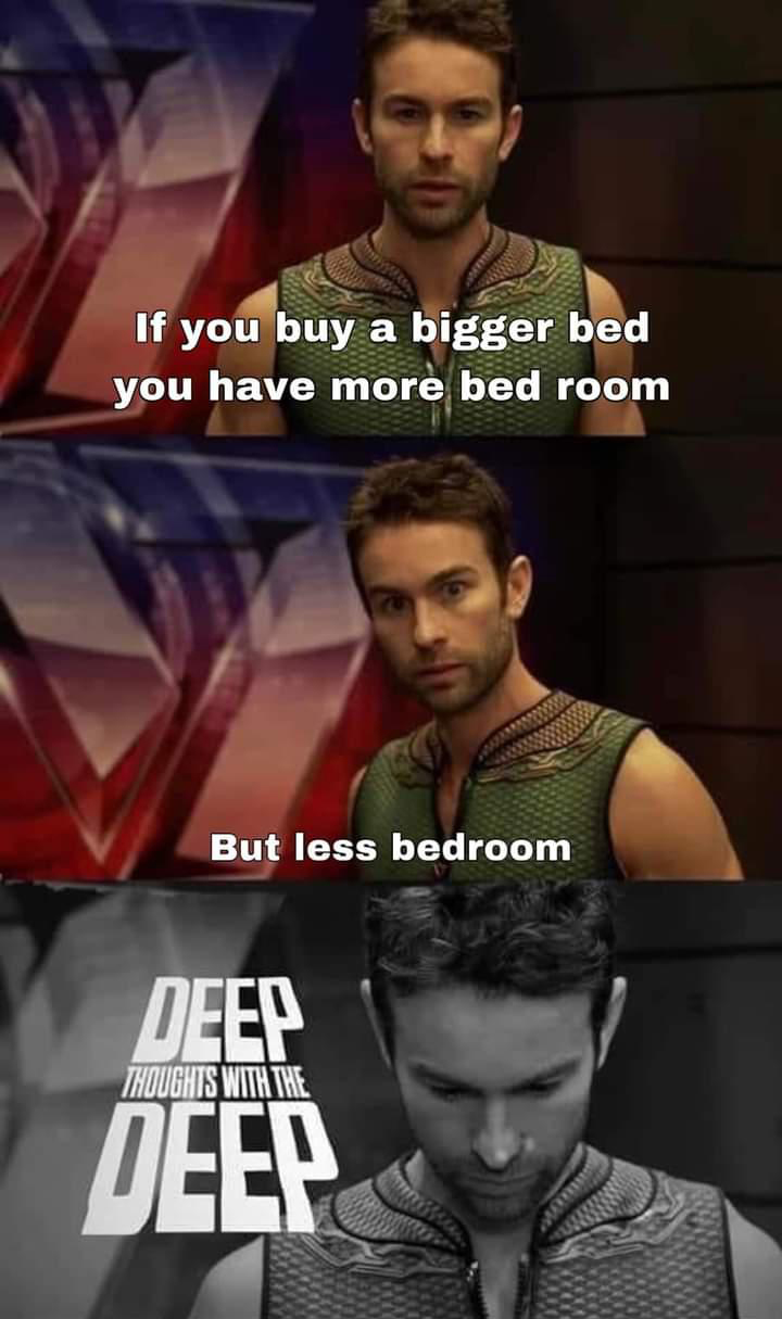 funny memes - muscle - If you buy a bigger bed you have more bed room But less bedroom Deep Thoughts With The Deep