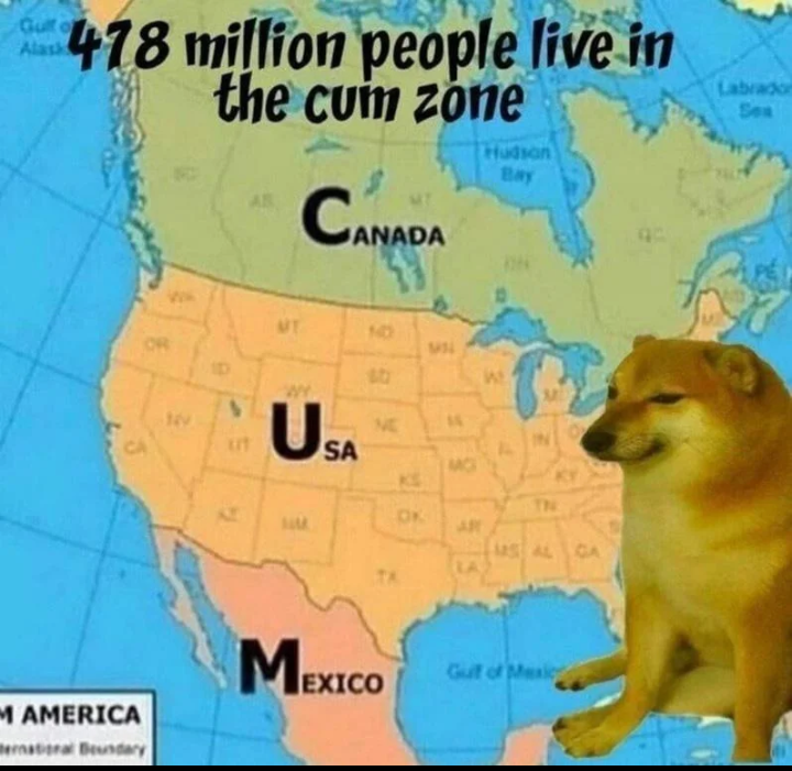 funny memes - 478 million people live in the cum zone - Gut o 478 million people live in the cum zone Canada M America Bernational Boundary Usa Mexico Ks Hudson W Gulf of Mexic Labrador