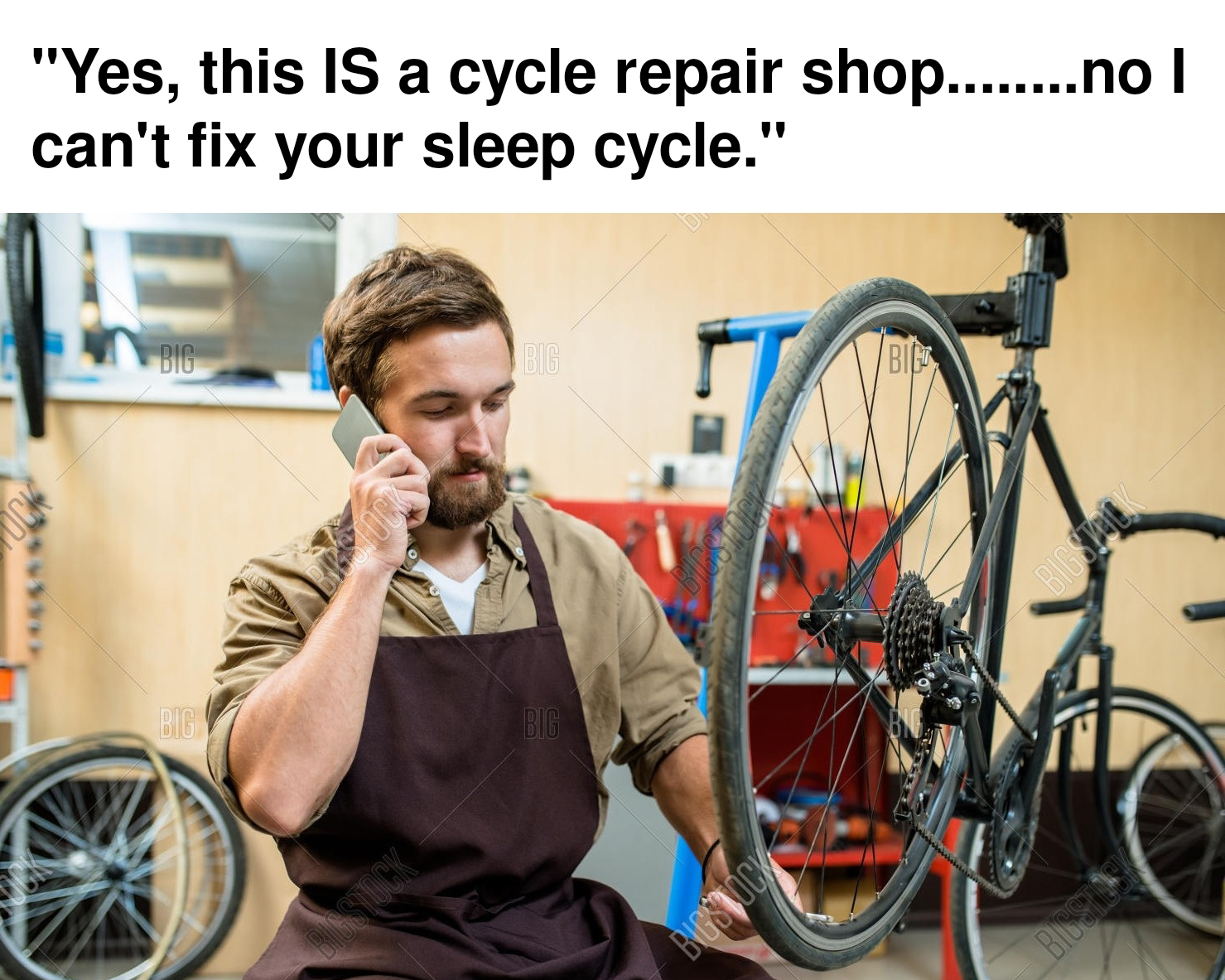 funny memes - road bicycle - "Yes, this Is a cycle repair shop........no I can't fix your sleep cycle." Big Bigstock Bis Bigba