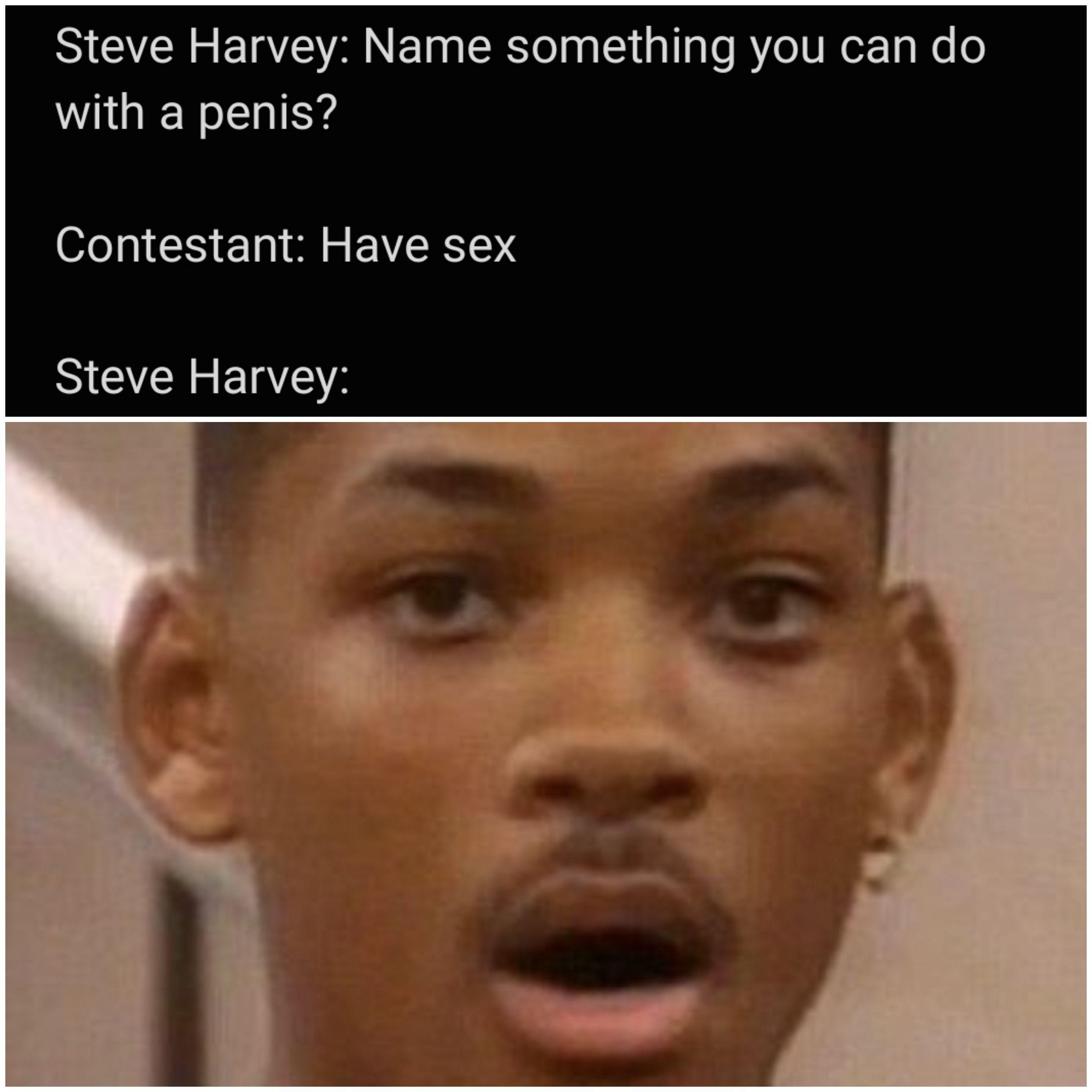 dank memes - head - Steve Harvey Name something you can do with a penis? Contestant Have sex Steve Harvey 30