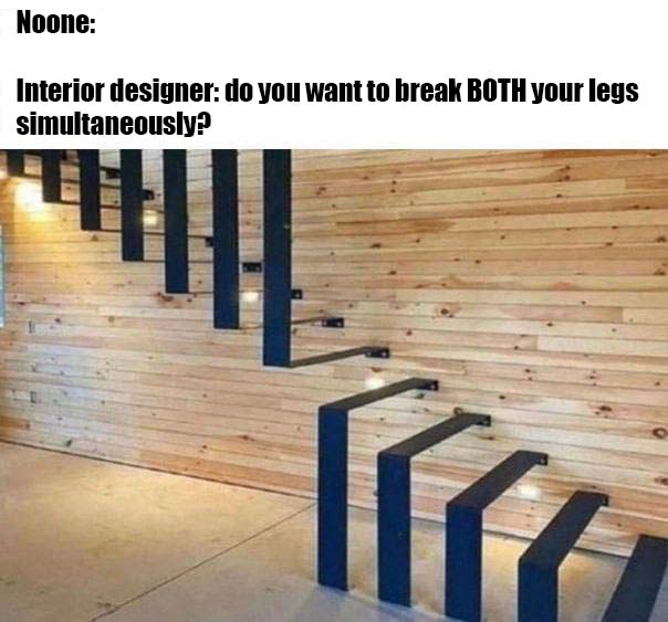 funny memes - stairs twitter - Noone Interior designer do you want to break Both your legs simultaneously? Fire