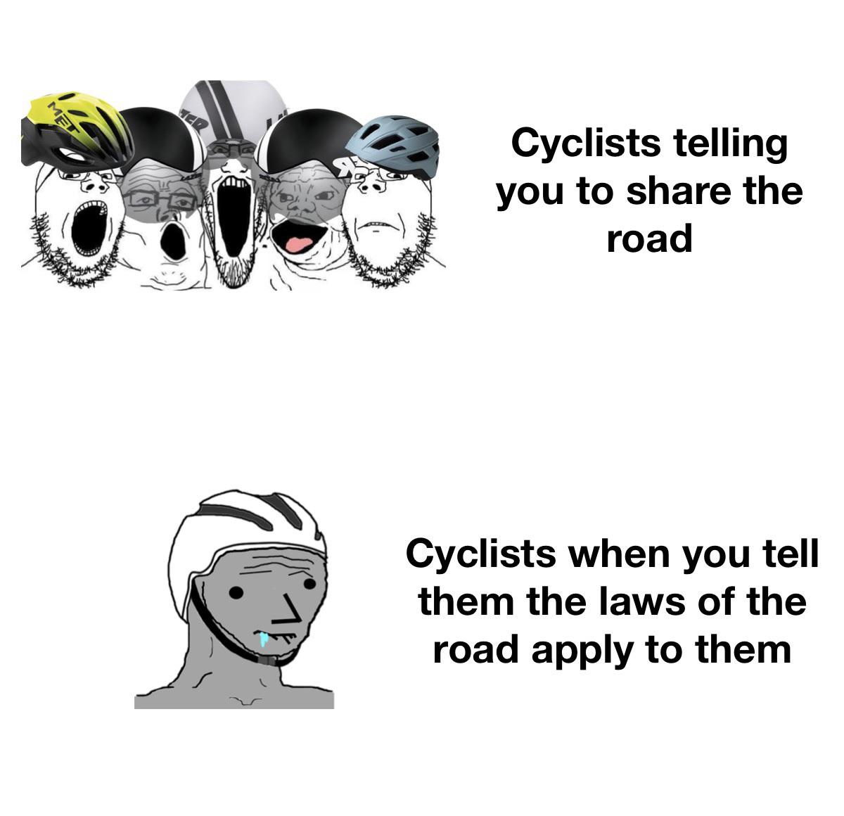 funny memes - cartoon - Cyclists telling you to the road Cyclists when you tell them the laws of the road apply to them