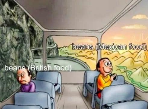 funny memes - british beans mexican beans meme - beans Mexican food beans British food