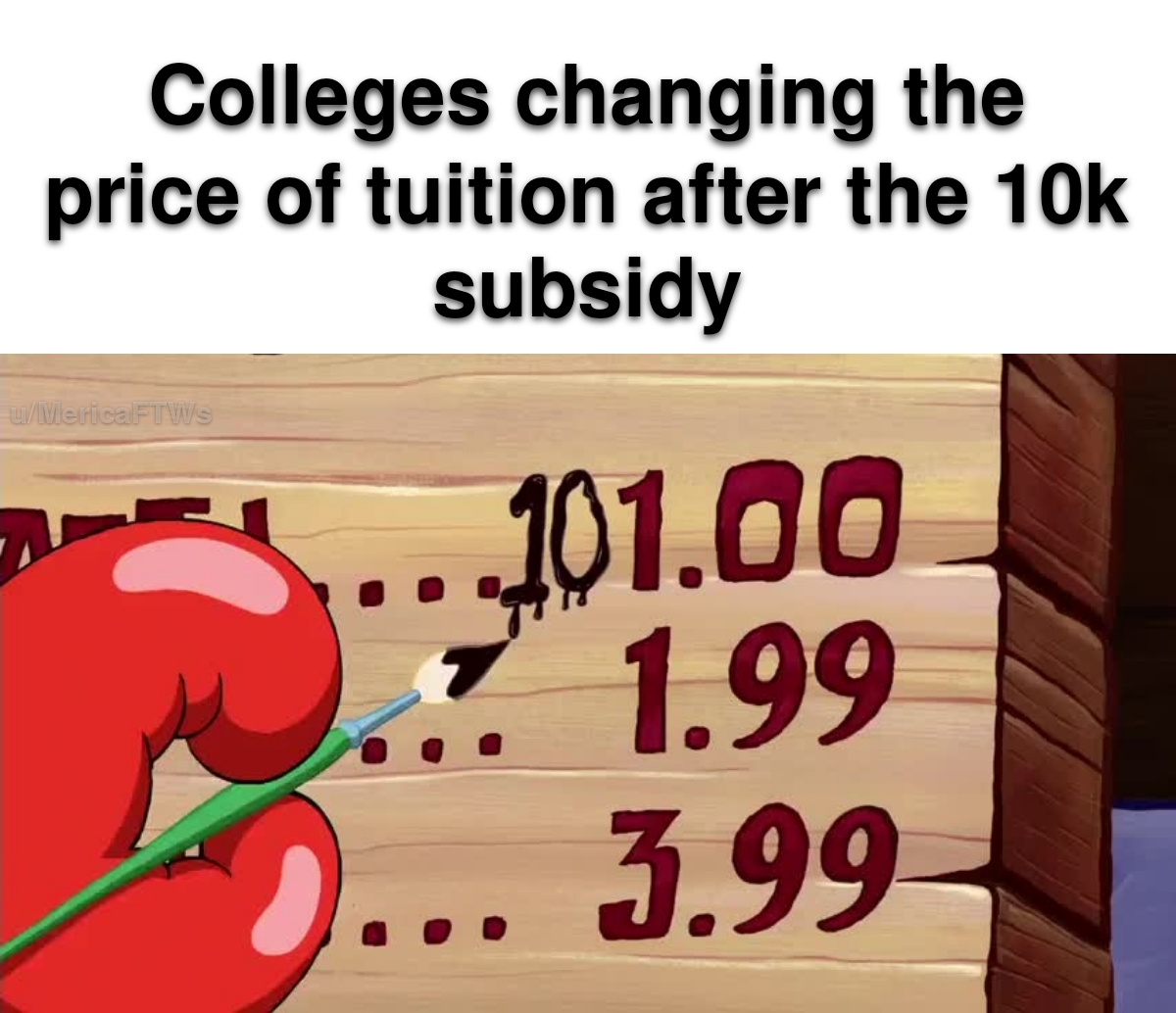 funny memes - cartoon - Colleges changing the price of tuition after the 10k subsidy Willerie Fros 101.00 1.99 3.99