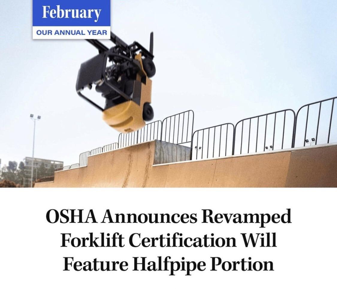 funny memes - angle - February Our Annual Year Osha Announces Revamped Forklift Certification Will Feature Halfpipe Portion