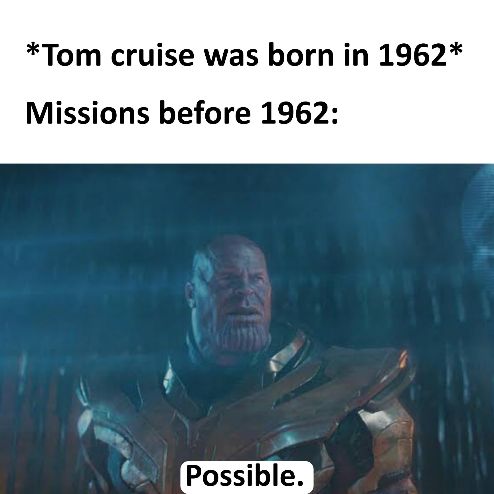 funny memes - my feelings for you - Tom cruise was born in 1962 Missions before 1962 Possible.