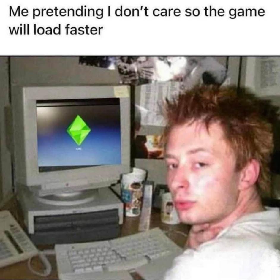 dank memes and pics - computer professional - Me pretending I don't care so the game will load faster