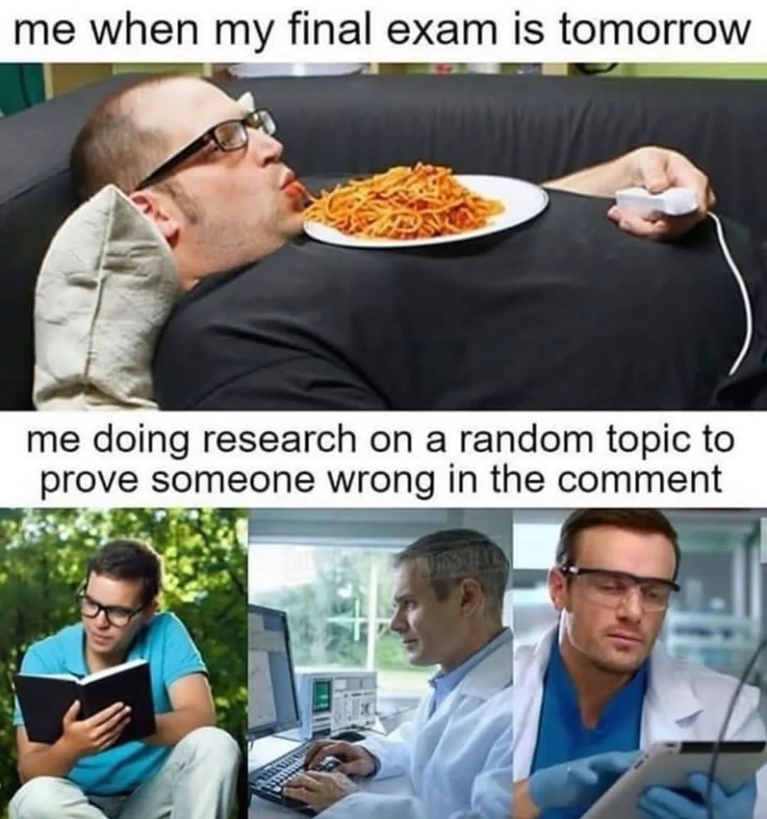 dank memes and pics - final exam meme - me when my final exam is tomorrow me doing research on a random topic to prove someone wrong in the comment
