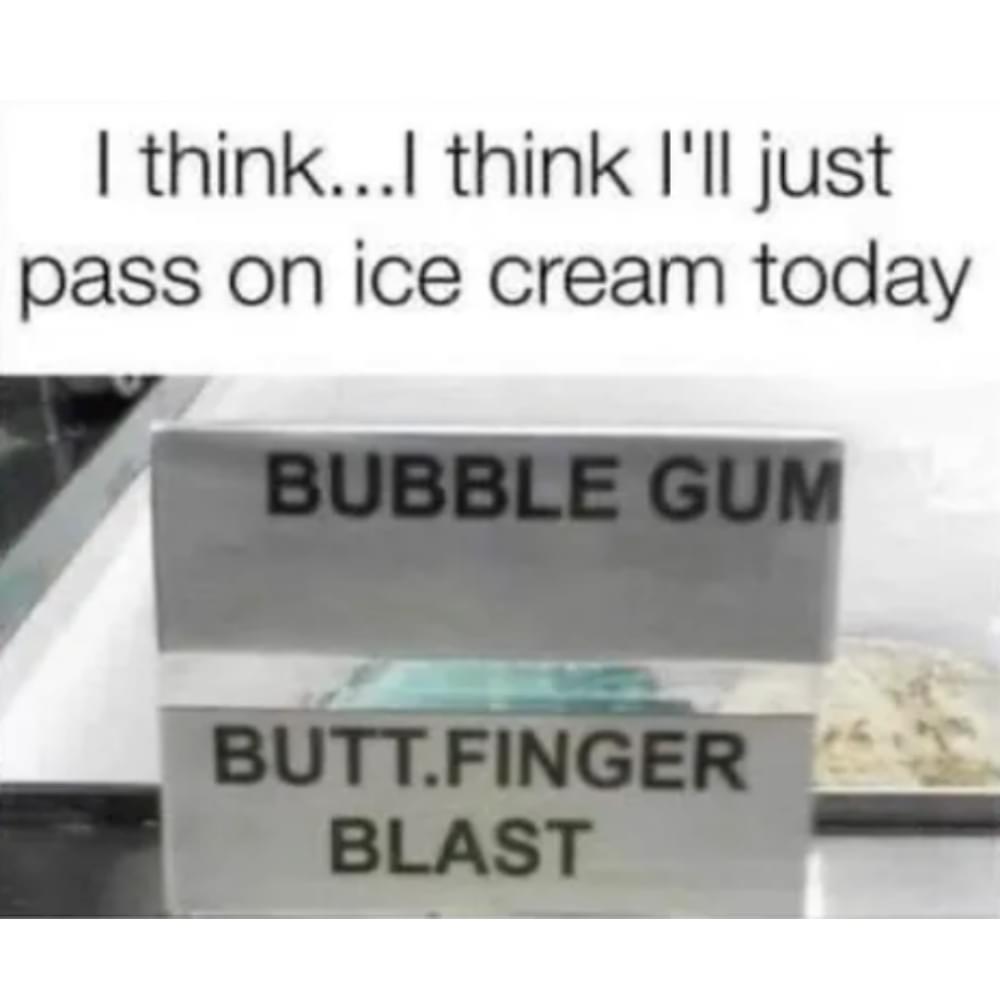 vehicle registration plate - I think...I think I'll just pass on ice cream today Bubble Gum Butt.Finger Blast