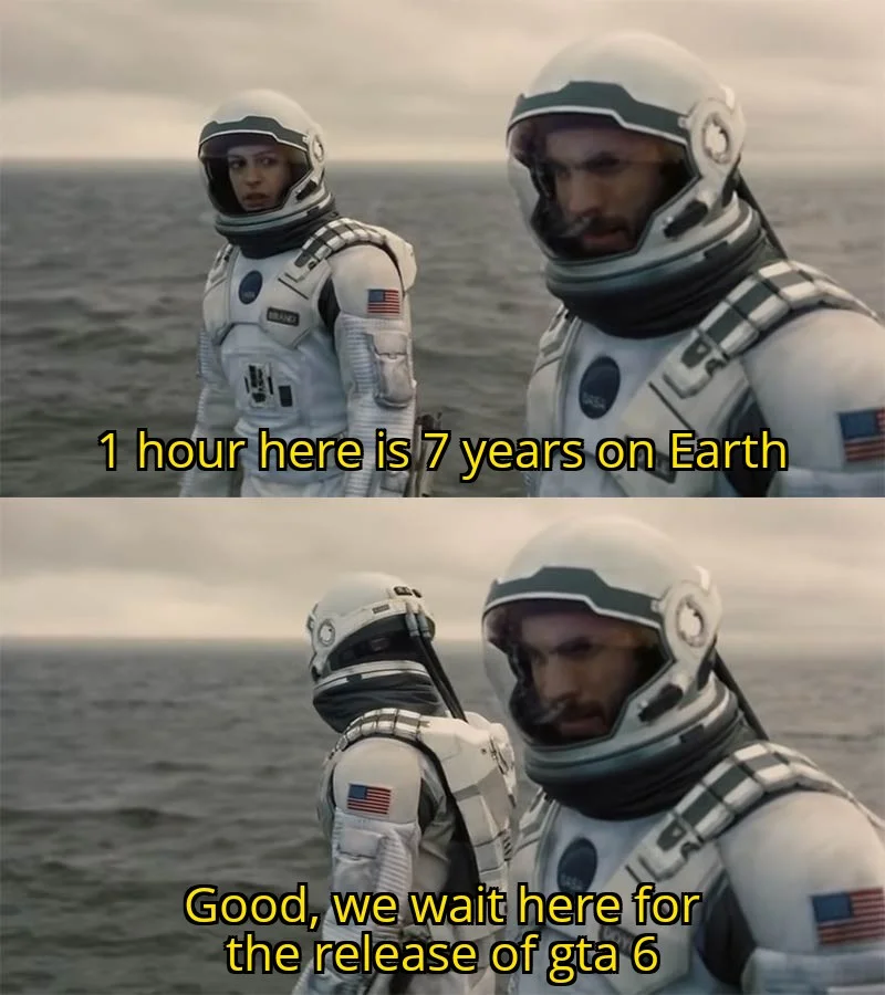 nms memes - 30 1 hour here is 7 years on Earth Good, we wait here for the release of gta 6