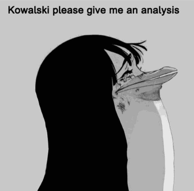 dank memes - kowalski please give me an analysis - Kowalski please give me an analysis