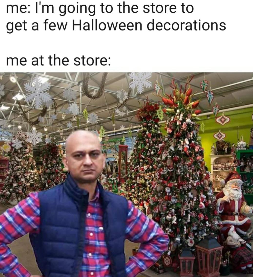 dank memes - tree - me I'm going to the store to get a few Halloween decorations me at the store