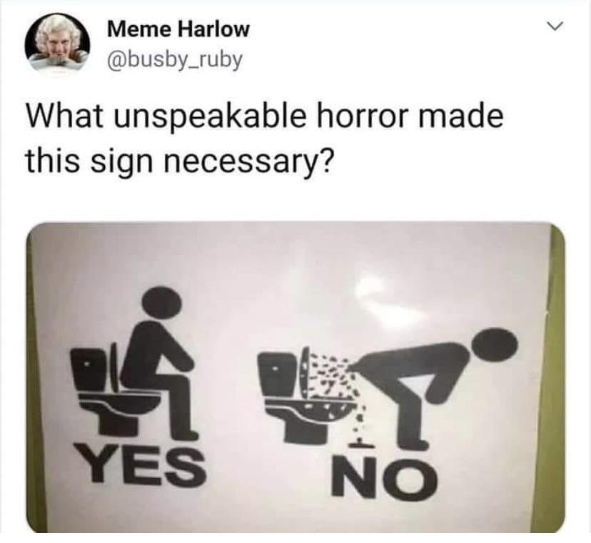 dank memes - pooooooop - Meme Harlow What unspeakable horror made this sign necessary? Yes No