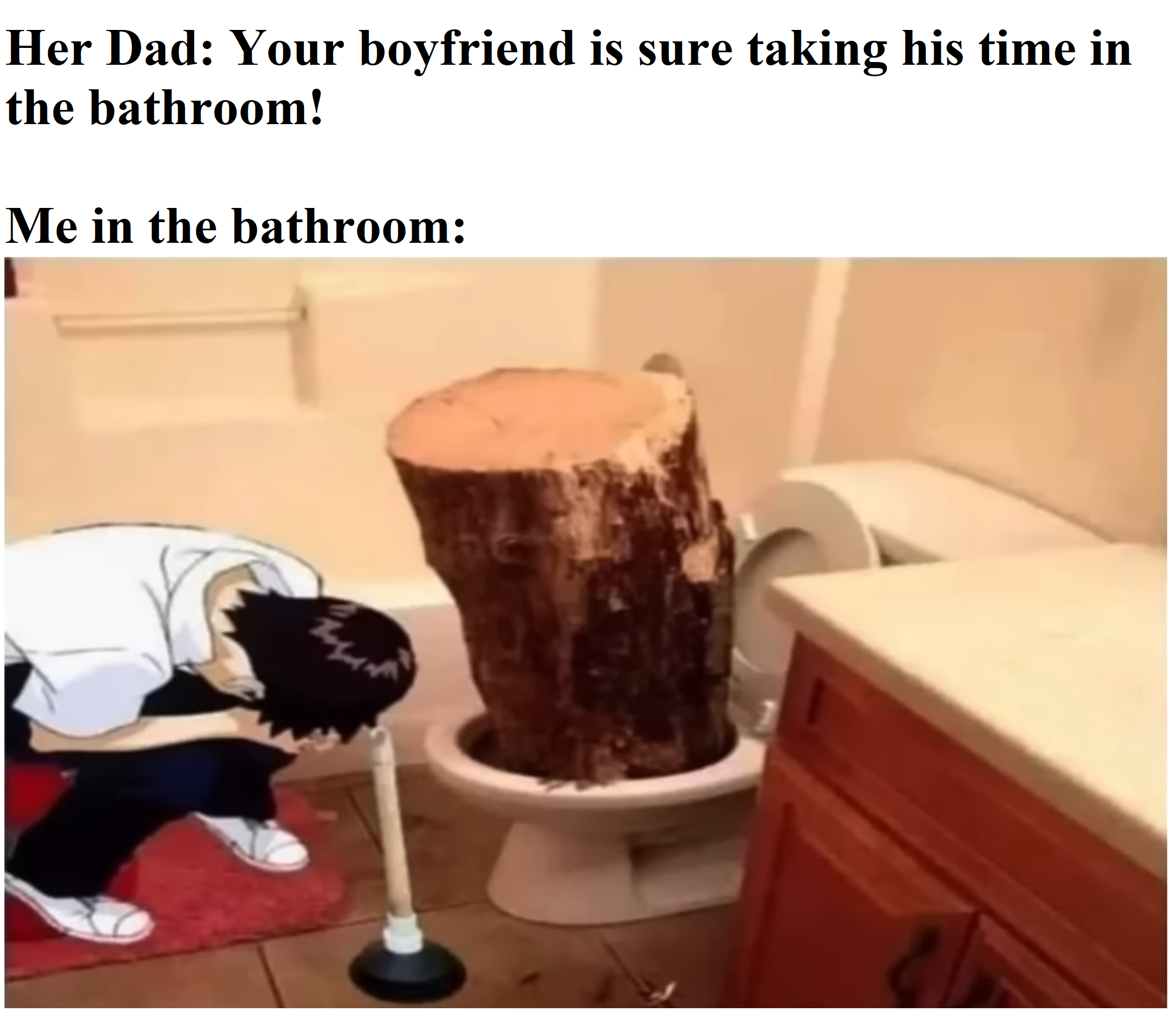 daily dose of randoms - Her Dad Your boyfriend is sure taking his time in the bathroom! Me in the bathroom