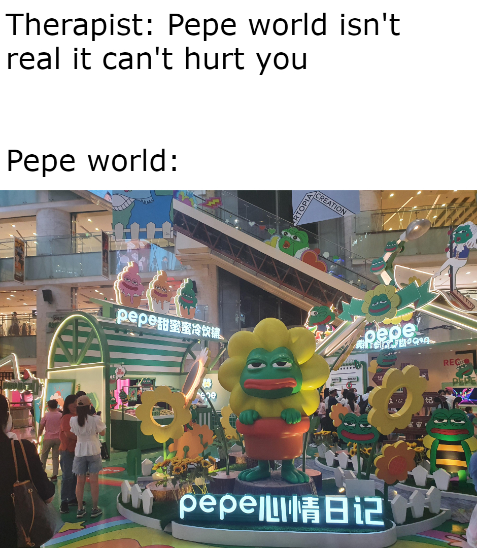 daily dose of randoms - amusement park - Therapist Pepe world isn't real it can't hurt you Pepe world Rtopla Creation Formu pepe Altersboom pepe Regis