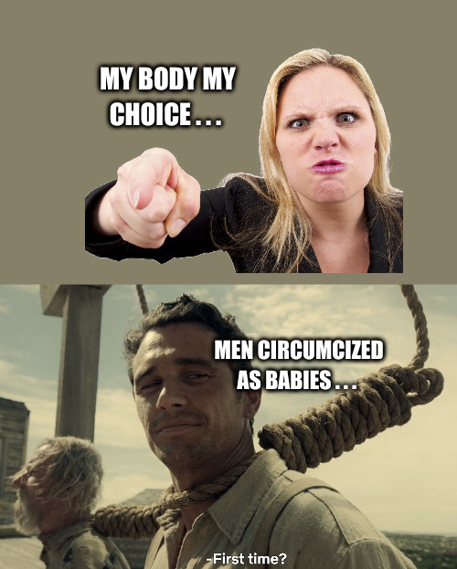 daily dose of randoms - photo caption - My Body My Choice... Men Circumcized As Babies... First time?