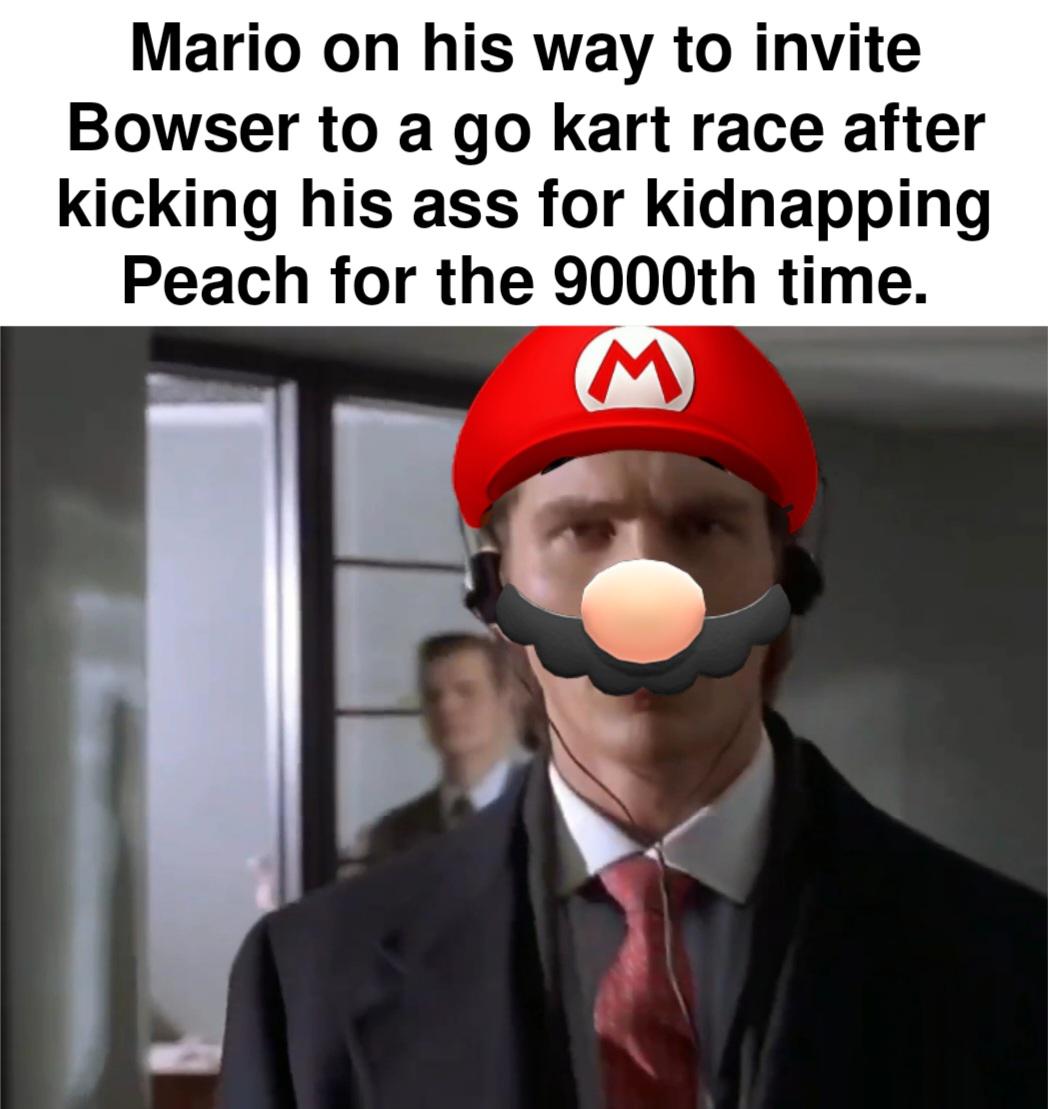 funny memes  - photo caption - Mario on his way to invite Bowser to a go kart race after kicking his ass for kidnapping Peach for the 9000th time.