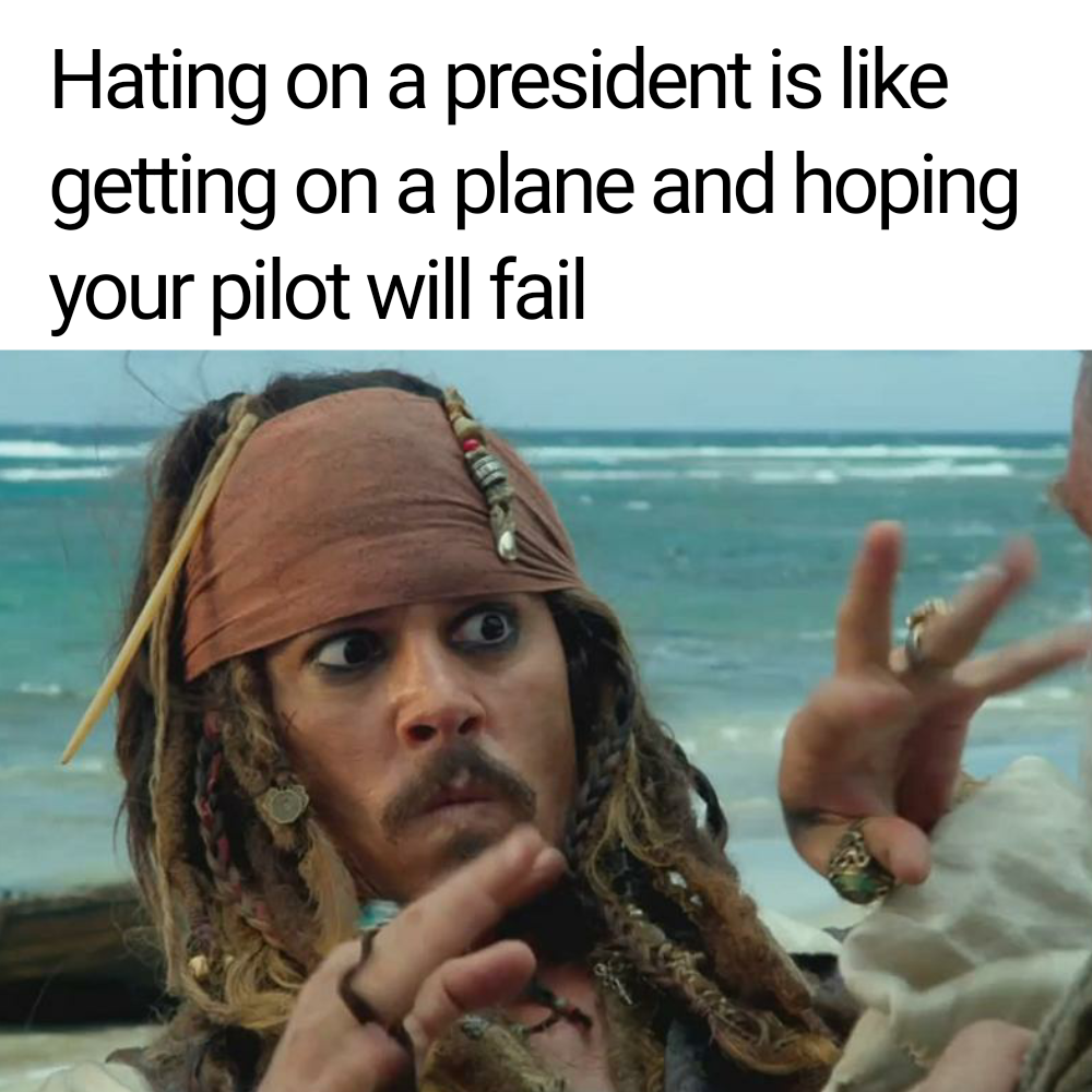 funny memes  - pirates of the caribbean 4 - Hating on a president is getting on a plane and hoping your pilot will fail