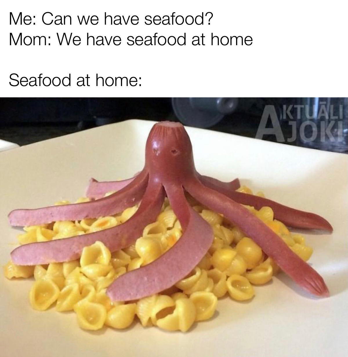 funny memes  - we have seafood at home - Me Can we have seafood? Mom We have seafood at home Seafood at home 33 Ktuali Akt Joki